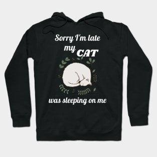 Sorry I'm late my cat was sleeping on me Hoodie